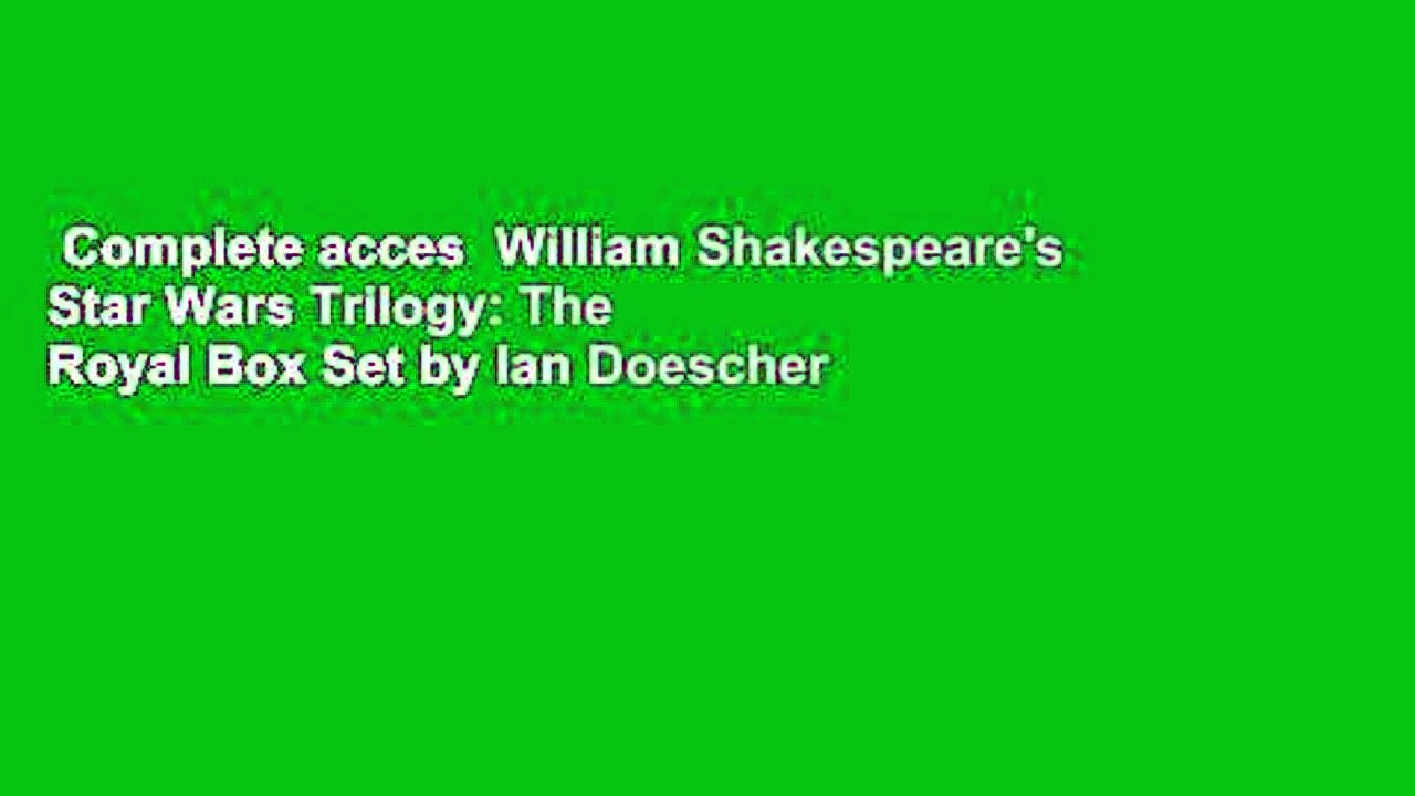 Complete acces  William Shakespeare's Star Wars Trilogy: The Royal Box Set by Ian Doescher
