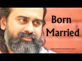 Acharya Prashant: We are all born married