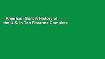 American Gun: A History of the U.S. in Ten Firearms Complete
