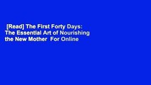 [Read] The First Forty Days: The Essential Art of Nourishing the New Mother  For Online