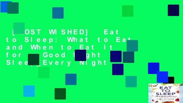 [MOST WISHED] Eat to Sleep: What to Eat and When to Eat It for a Good Night s Sleep_Every Night