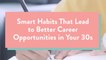 Smart Habits That Lead To Better Career Opportunities