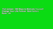 Full version  100 Ways to Motivate Yourself: Change Your Life Forever  Best Sellers Rank : #4