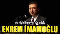 İşte Ekrem İmamoğlu'nun bilinmeyen yönleri