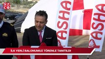 İlk yerli balonumuz törenle tanıtıldı