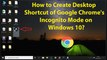 How to Create Desktop Shortcut of Google Chrome's Incognito Mode on Windows 10?