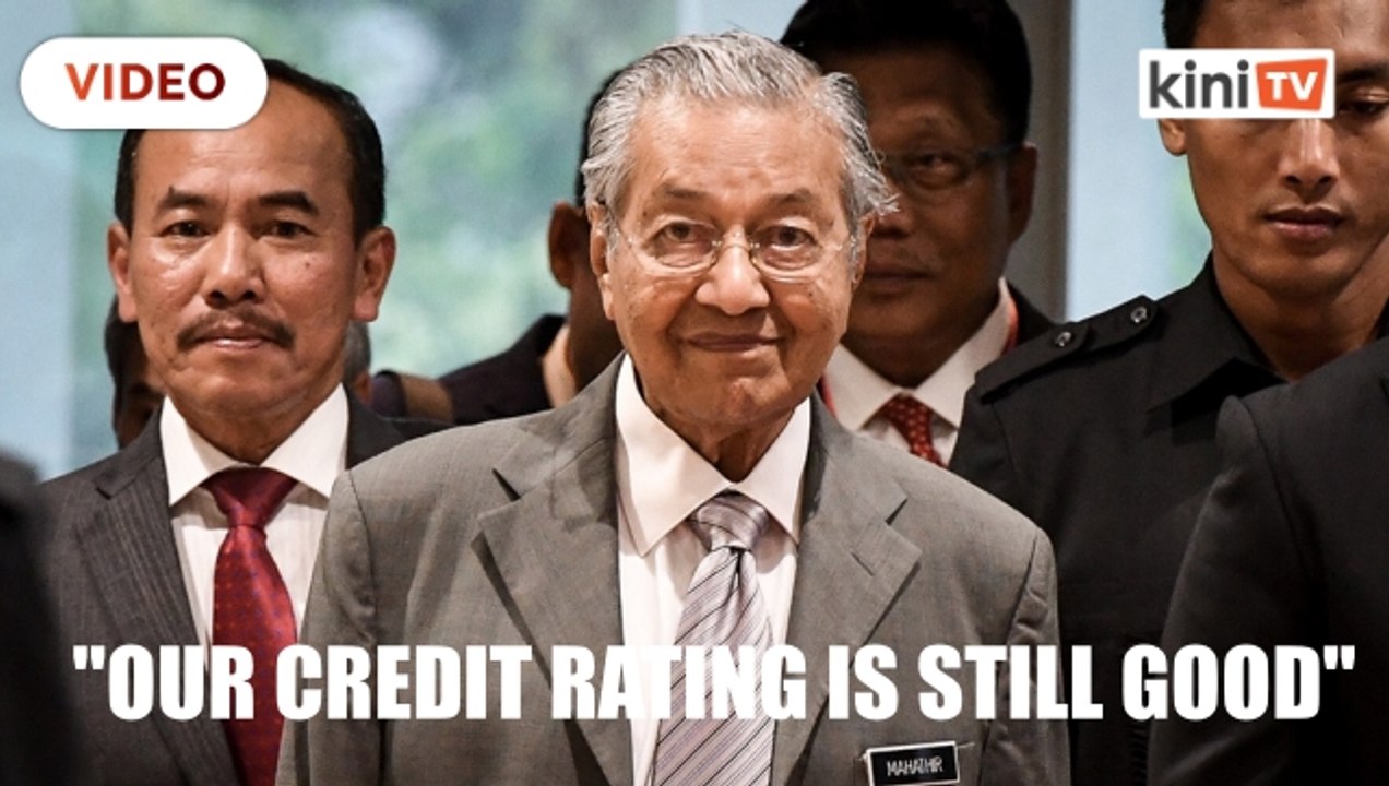 Our credit rating is still good, we're still being offered loans, says Dr M