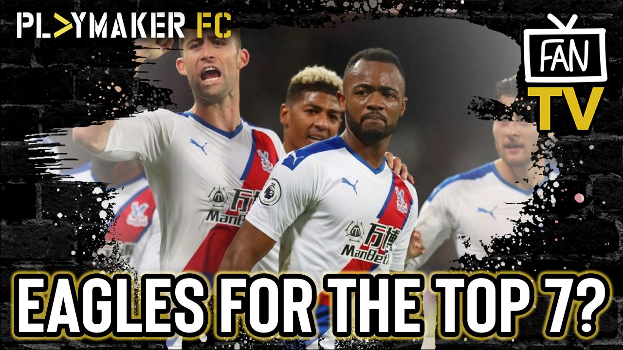 Fan TV | Can Crystal Palace finish in the top 7 this season?