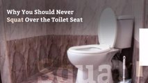 Why You Should Never Squat Over the Toilet Seat