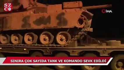 Sınıra çok sayıda tank ve komando sevk edildi