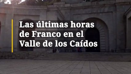 Las últimas horas de Franco en el Valle de los Caídos