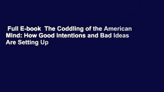 Full E-book  The Coddling of the American Mind: How Good Intentions and Bad Ideas Are Setting Up