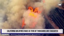 California wildfires rage as tens of thousands are evacuated