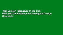 Full version  Signature in the Cell: DNA and the Evidence for Intelligent Design Complete