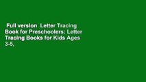 Full version  Letter Tracing Book for Preschoolers: Letter Tracing Books for Kids Ages 3-5,