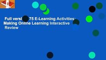 Full version  75 E-Learning Activities: Making Online Learning Interactive  Review