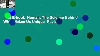 Full E-book  Human: The Science Behind What Makes Us Unique  Review