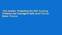 Full version  Protecting the Gift: Keeping Children and Teenagers Safe (and Parents Sane)  Review