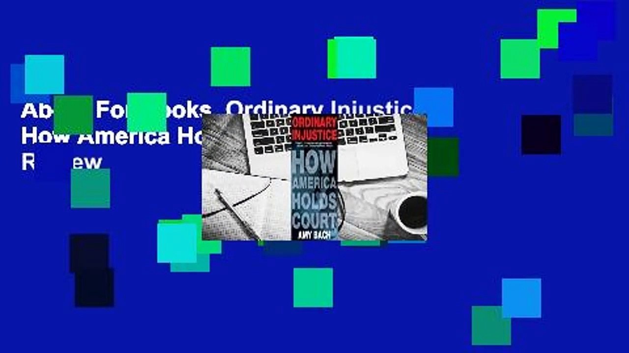 About For Books  Ordinary Injustice: How America Holds Court  Review