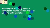 Full version  The Belly Book: A Nine-Month Journal for You and Your Growing Belly Complete