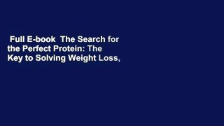 Full E-book  The Search for the Perfect Protein: The Key to Solving Weight Loss, Depression,