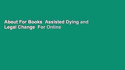 About For Books  Assisted Dying and Legal Change  For Online