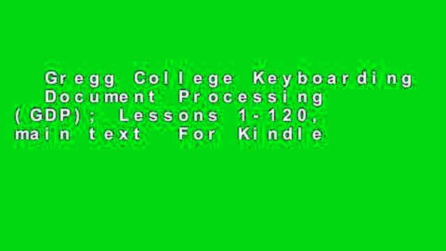 Gregg College Keyboarding Document Processing (GDP); Lessons 1-120, main text For Kindle