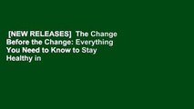 [NEW RELEASES]  The Change Before the Change: Everything You Need to Know to Stay Healthy in the