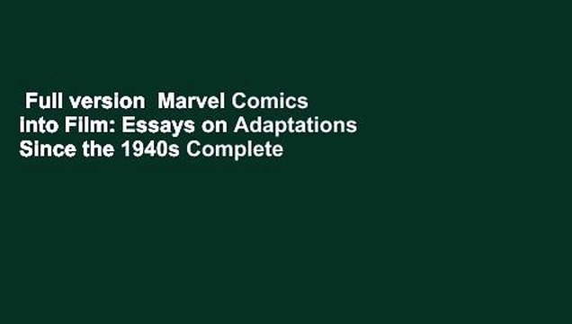 Full version Marvel Comics into Film: Essays on Adaptations Since the 1940s Complete