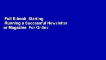 Full E-book  Starting   Running a Successful Newsletter or Magazine  For Online