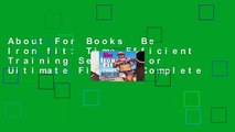 About For Books  Be Iron fit: Time-Efficient Training Secrets for Ultimate Fitness Complete