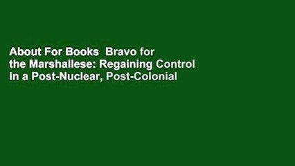 About For Books  Bravo for the Marshallese: Regaining Control in a Post-Nuclear, Post-Colonial