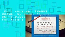 Full version  THANKS, OBAMA: My Hopey Changey White House Years  For Kindle