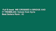 Full E-book  WE CROSSED A BRIDGE AND IT TREMBLED: Voices from Syria  Best Sellers Rank : #2