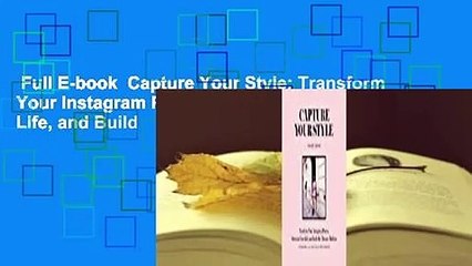 Full E-book  Capture Your Style: Transform Your Instagram Photos, Showcase Your Life, and Build