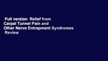 Full version  Relief from Carpal Tunnel Pain and Other Nerve Entrapment Syndromes  Review