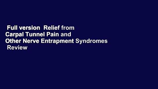 Full version Relief from Carpal Tunnel Pain and Other Nerve Entrapment Syndromes Review