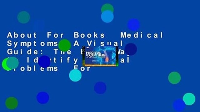 About For Books Medical Symptoms: A Visual Guide: The Easy Way to Identify Medical Problems For