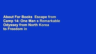 About For Books  Escape from Camp 14: One Man s Remarkable Odyssey from North Korea to Freedom in