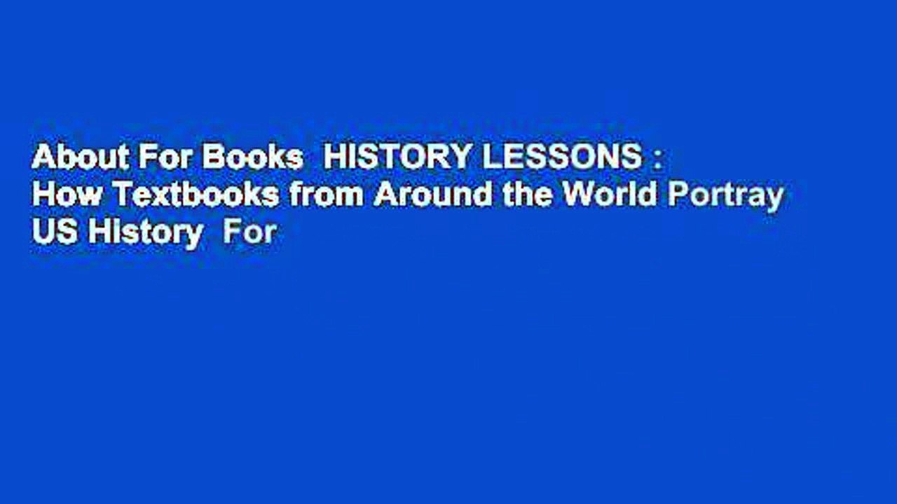 About For Books  HISTORY LESSONS : How Textbooks from Around the World Portray US History  For