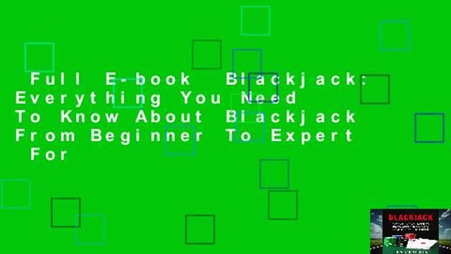 Full E-book Blackjack: Everything You Need To Know About Blackjack From Beginner To Expert For