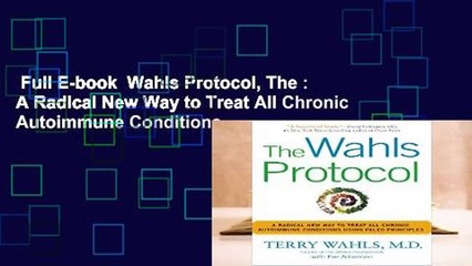 Full E-book  Wahls Protocol, The : A Radical New Way to Treat All Chronic Autoimmune Conditions