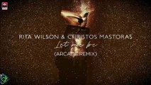 Christos Mastoras & Rita Wilson - Let Me Be (Arcade Remix)