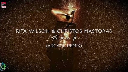 Christos Mastoras & Rita Wilson - Let Me Be (Arcade Remix)