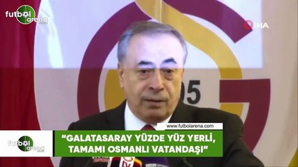 Mustafa Cengiz: "Galatasaray yüzde yüz yerli, tamamı Osmanlı vatandaşı"