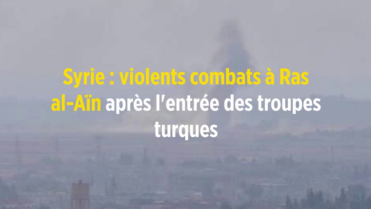 Syrie : violents combats à Ras al-Aïn après l'entrée des troupes turques
