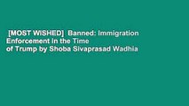 [MOST WISHED]  Banned: Immigration Enforcement in the Time of Trump by Shoba Sivaprasad Wadhia