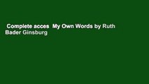 Complete acces  My Own Words by Ruth Bader Ginsburg
