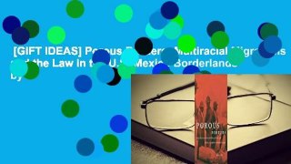 [GIFT IDEAS] Porous Borders: Multiracial Migrations and the Law in the U.S.-Mexico Borderlands by
