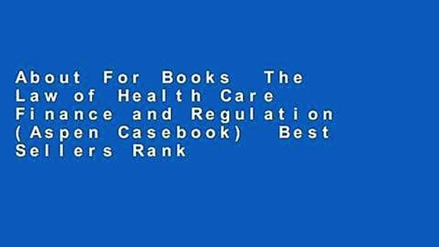 About For Books The Law of Health Care Finance and Regulation (Aspen Casebook) Best Sellers Rank